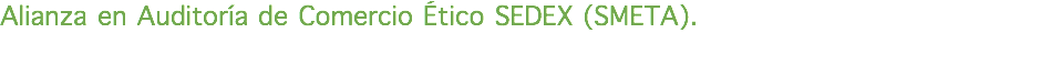 Alianza en Auditoría de Comercio Ético SEDEX (SMETA).